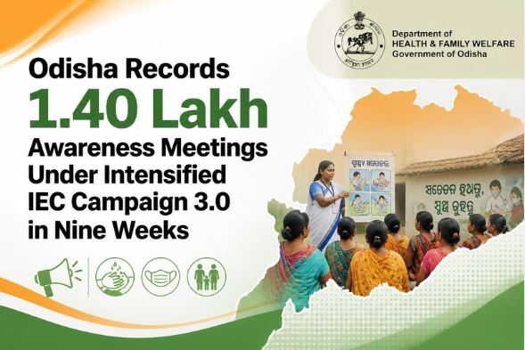 Odisha Records 1.40 Lakh Awareness Meetings Under Intensified IEC Campaign 3.0 in Nine Weeks